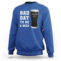 Irish Shamrock Beer Sweatshirt Bad Day To Be A Beer