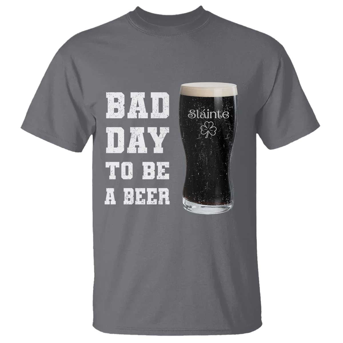 Irish Shamrock Beer T Shirt Bad Day To Be A Beer