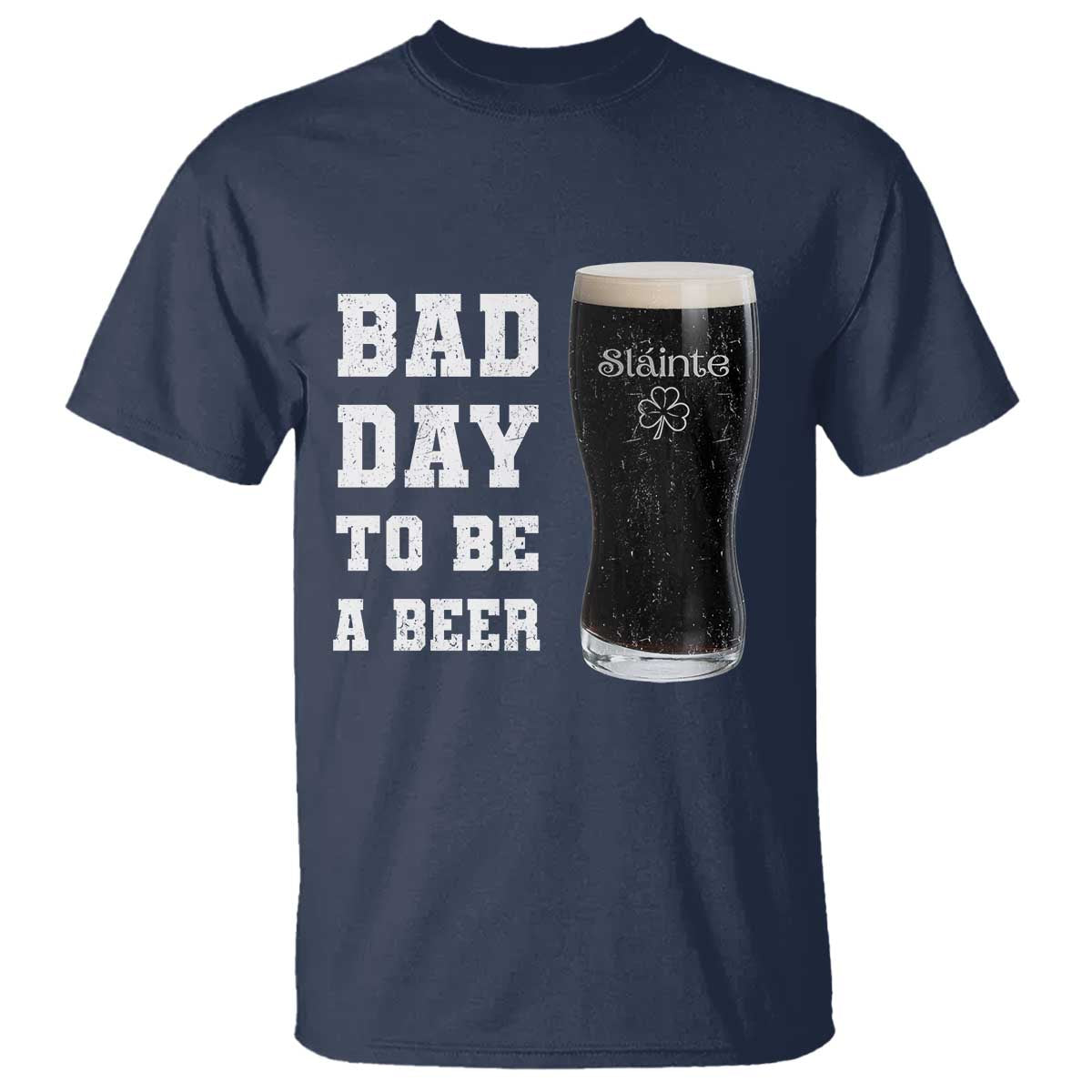 Irish Shamrock Beer T Shirt Bad Day To Be A Beer