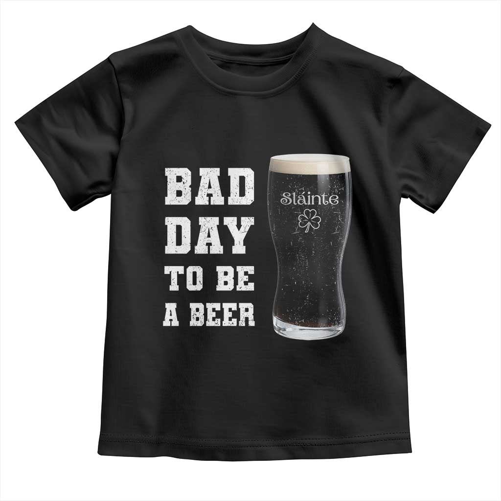 Irish Shamrock Beer Toddler T Shirt Bad Day To Be A Beer