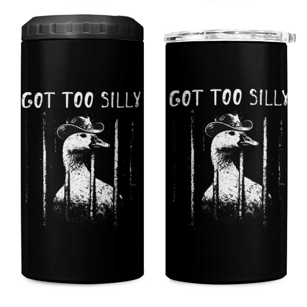 Got Too Silly Goose Meme 4 in 1 Can Cooler Tumbler Funny Cowboy Goose Jailbird Prison