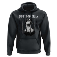 Got Too Silly Goose Meme Hoodie Funny Cowboy Goose Jailbird Prison