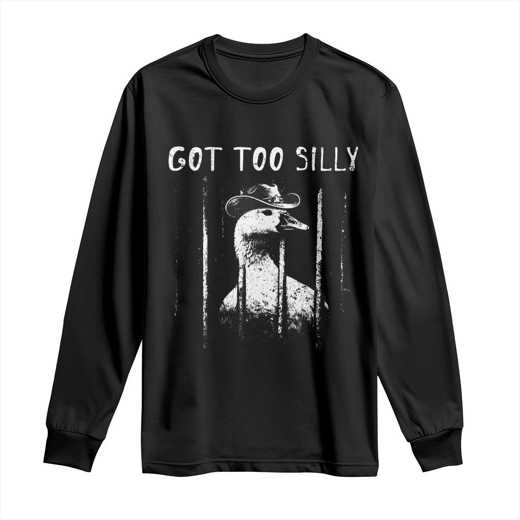Got Too Silly Goose Meme Long Sleeve Shirt Funny Cowboy Goose Jailbird Prison