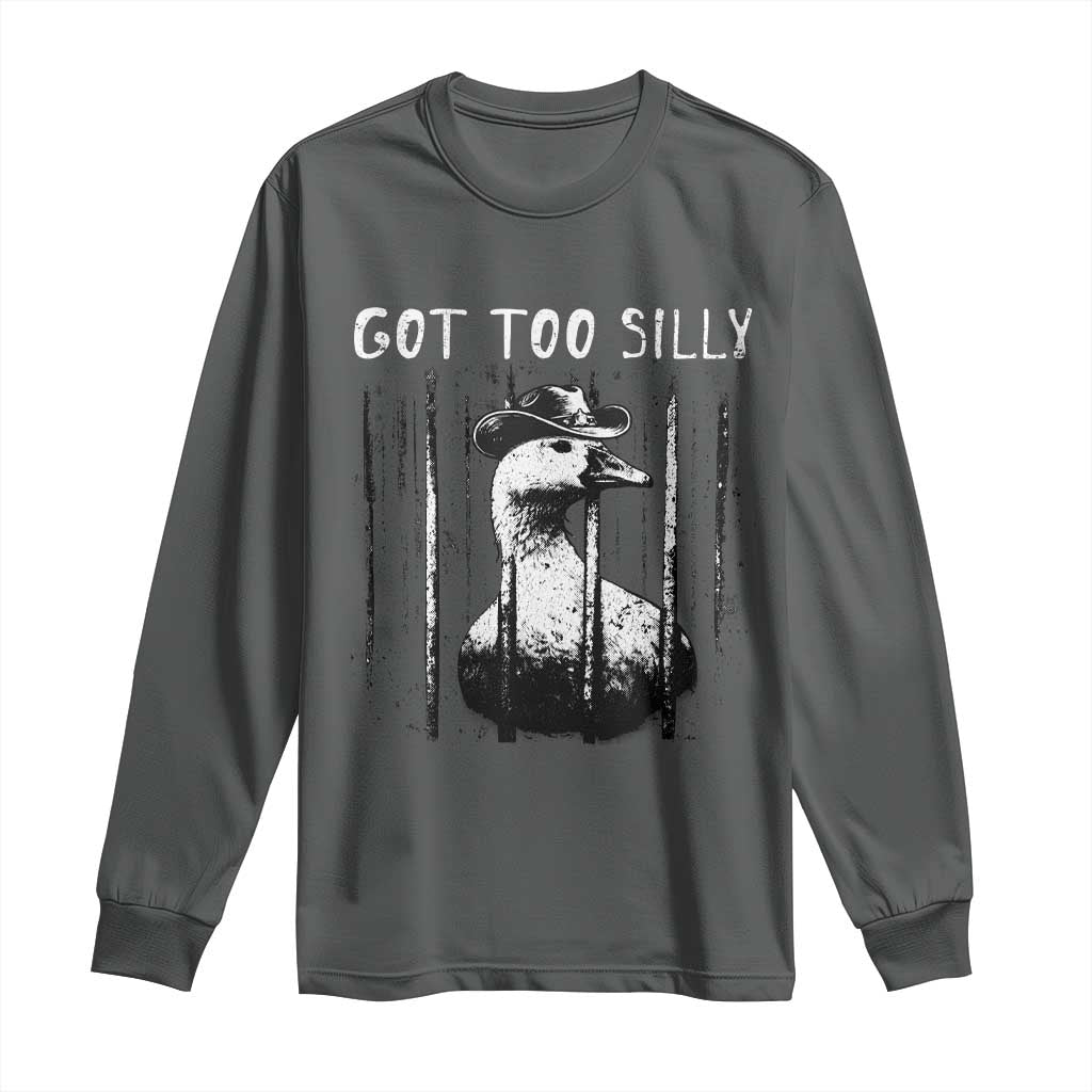 Got Too Silly Goose Meme Long Sleeve Shirt Funny Cowboy Goose Jailbird Prison