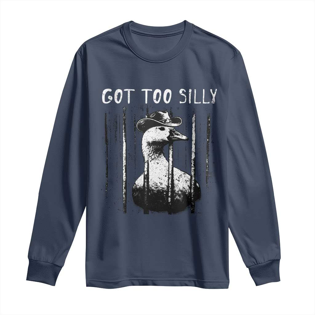Got Too Silly Goose Meme Long Sleeve Shirt Funny Cowboy Goose Jailbird Prison
