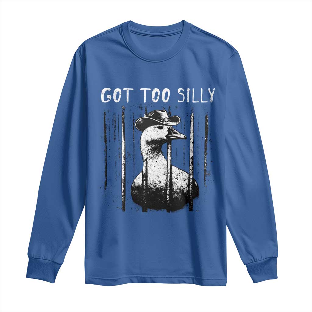 Got Too Silly Goose Meme Long Sleeve Shirt Funny Cowboy Goose Jailbird Prison
