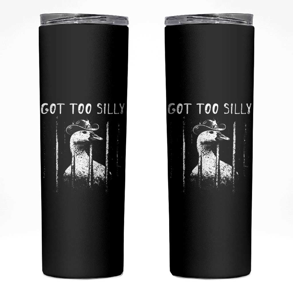 Got Too Silly Goose Meme Skinny Tumbler Funny Cowboy Goose Jailbird Prison