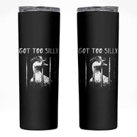 Got Too Silly Goose Meme Skinny Tumbler Funny Cowboy Goose Jailbird Prison