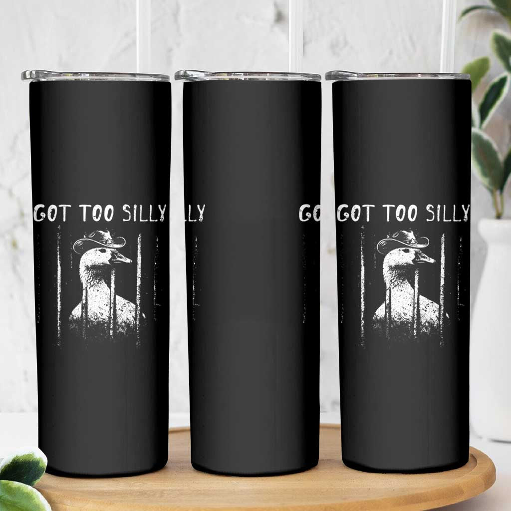 Got Too Silly Goose Meme Skinny Tumbler Funny Cowboy Goose Jailbird Prison