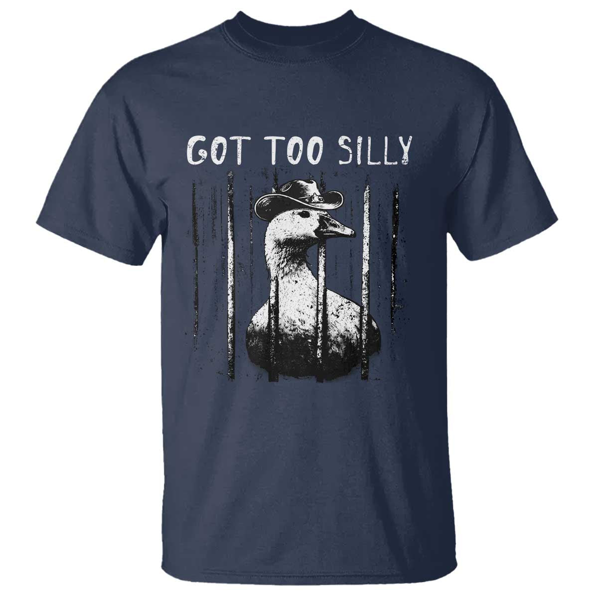 Got Too Silly Goose Meme T Shirt Funny Cowboy Goose Jailbird Prison