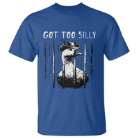 Got Too Silly Goose Meme T Shirt Funny Cowboy Goose Jailbird Prison