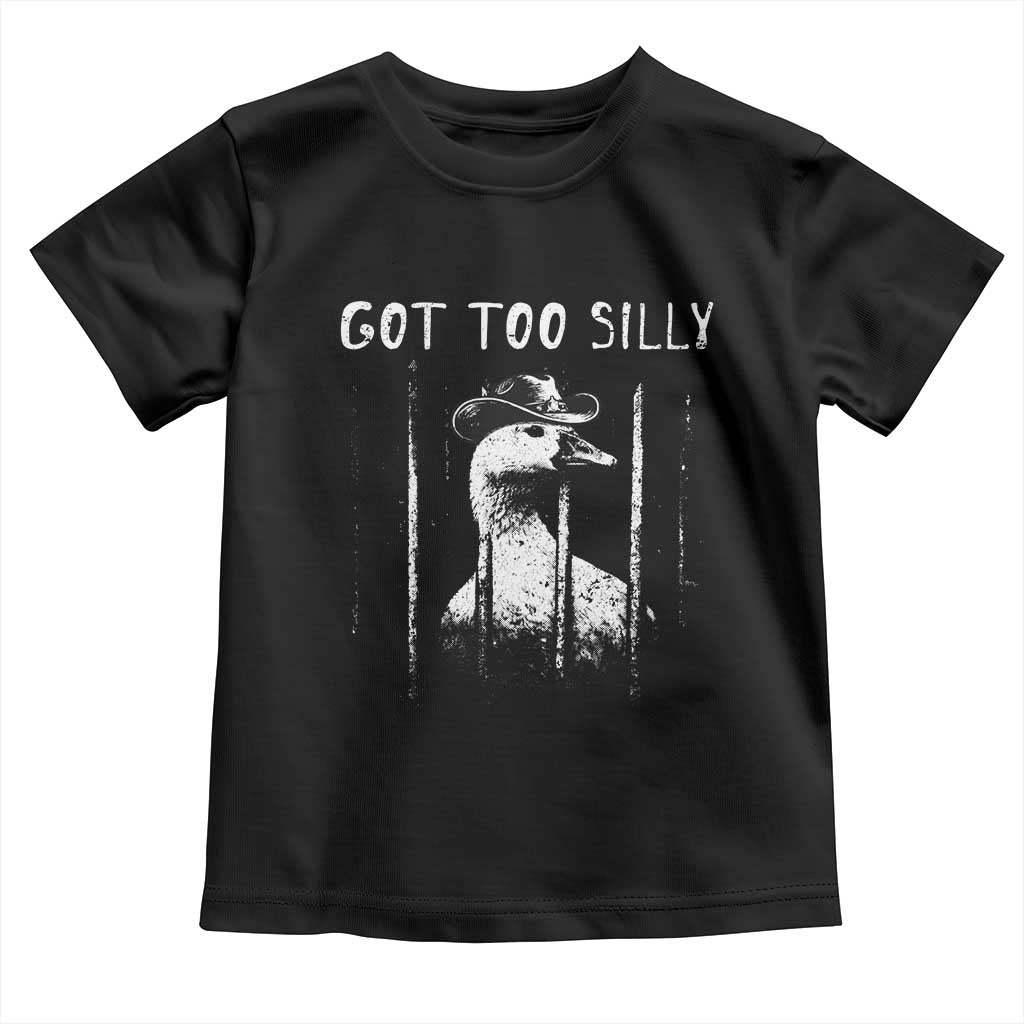Got Too Silly Goose Meme Toddler T Shirt Funny Cowboy Goose Jailbird Prison