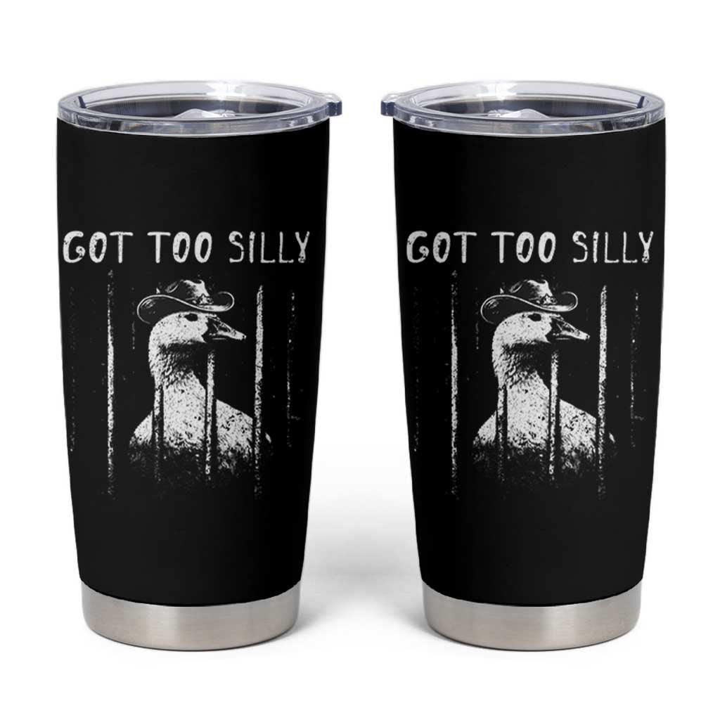 Got Too Silly Goose Meme Tumbler Cup Funny Cowboy Goose Jailbird Prison