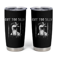Got Too Silly Goose Meme Tumbler Cup Funny Cowboy Goose Jailbird Prison
