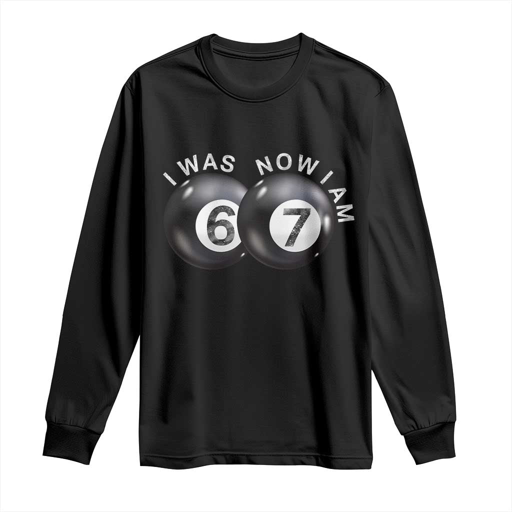 I Was 6 Now I'm 7 Ball Long Sleeve Shirt Funny 67 Six Seven Meme