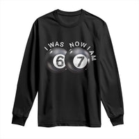 I Was 6 Now I'm 7 Ball Long Sleeve Shirt Funny 67 Six Seven Meme