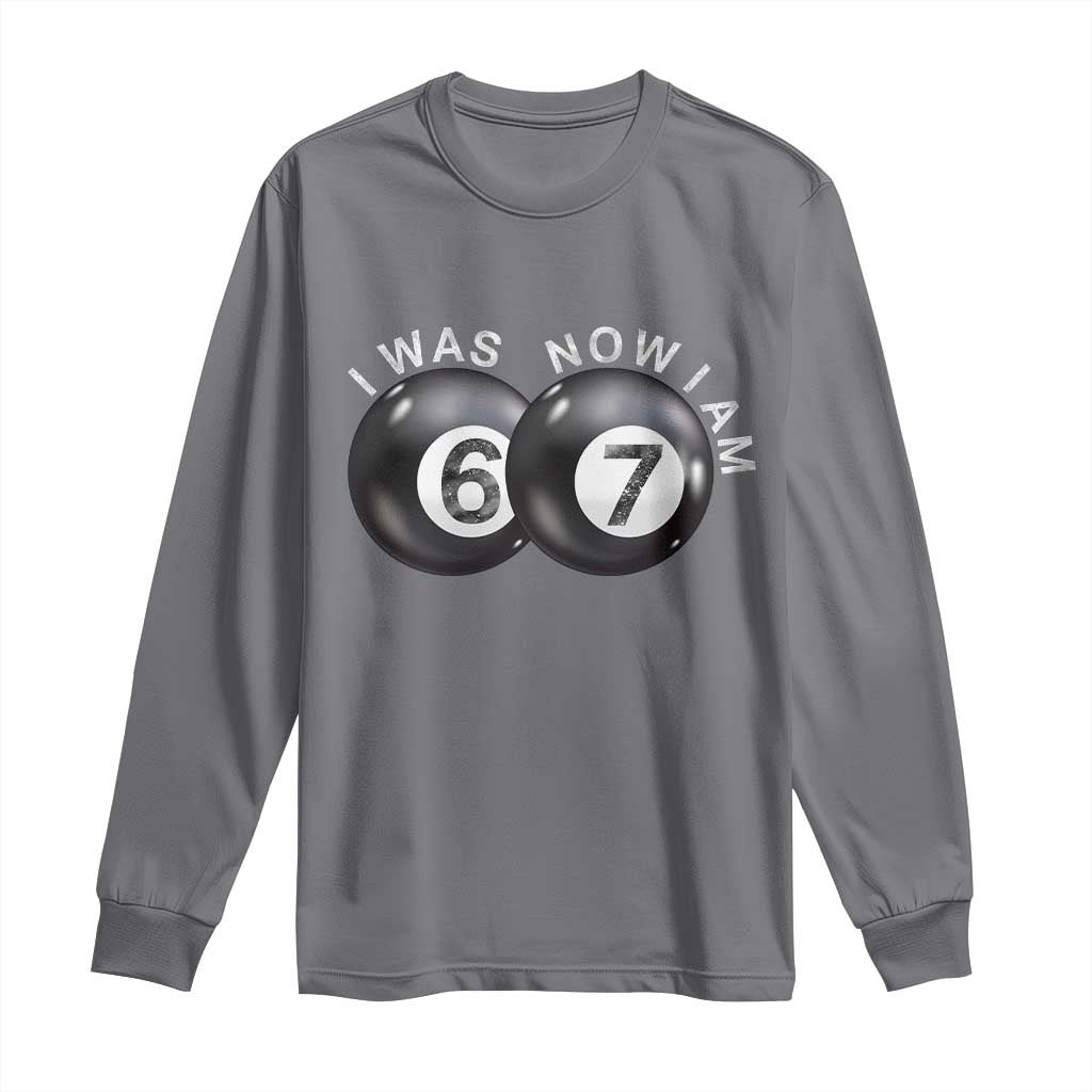 I Was 6 Now I'm 7 Ball Long Sleeve Shirt Funny 67 Six Seven Meme