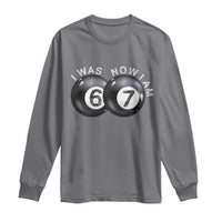 I Was 6 Now I'm 7 Ball Long Sleeve Shirt Funny 67 Six Seven Meme