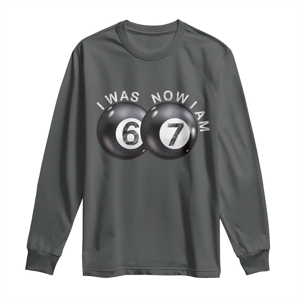 I Was 6 Now I'm 7 Ball Long Sleeve Shirt Funny 67 Six Seven Meme