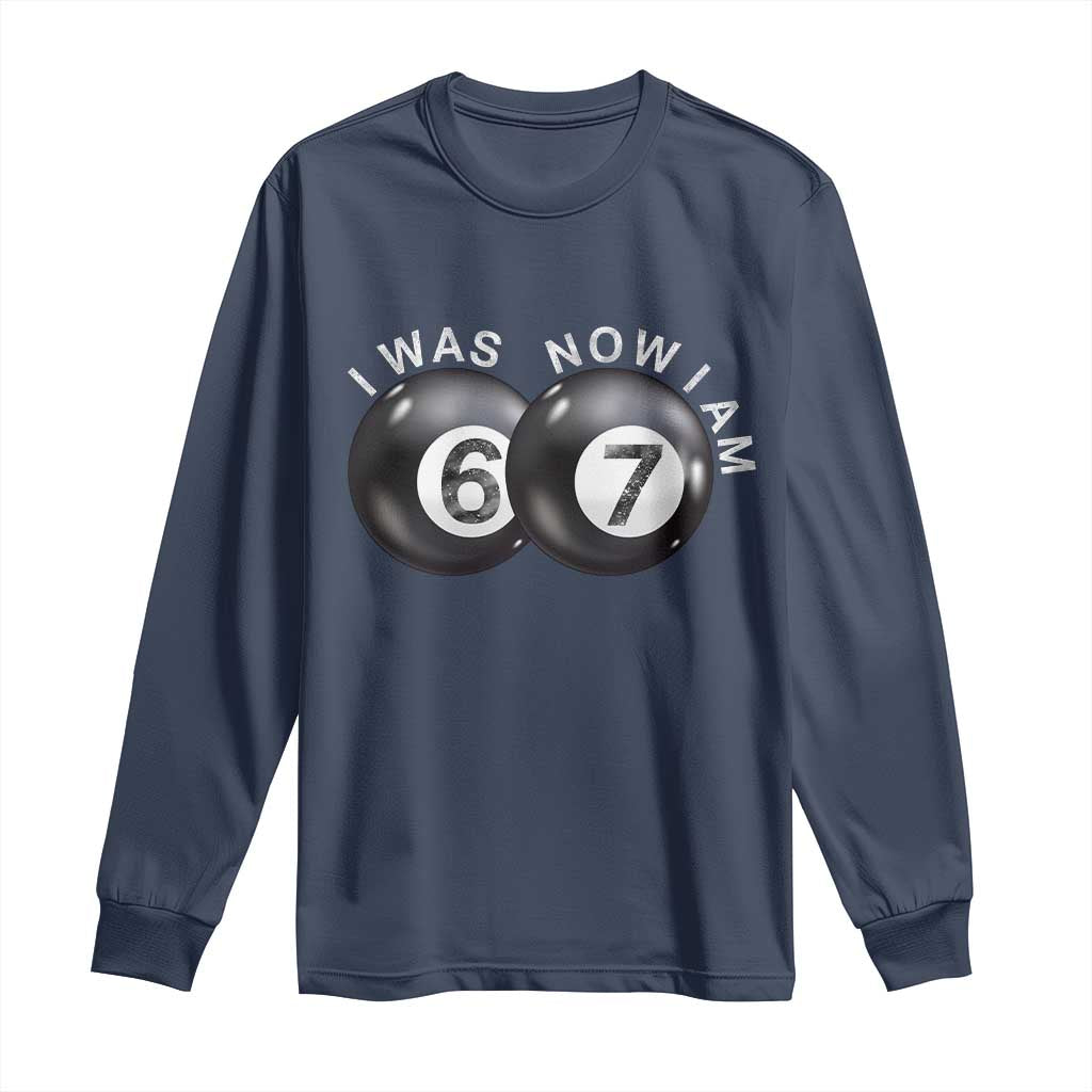 I Was 6 Now I'm 7 Ball Long Sleeve Shirt Funny 67 Six Seven Meme