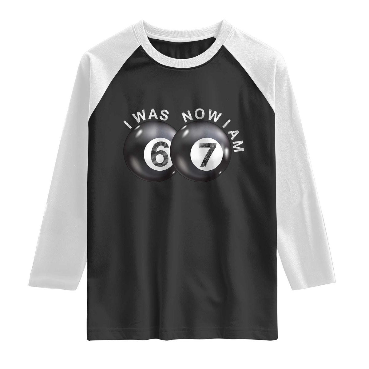 I Was 6 Now I'm 7 Ball Raglan Shirt Funny 67 Six Seven Meme