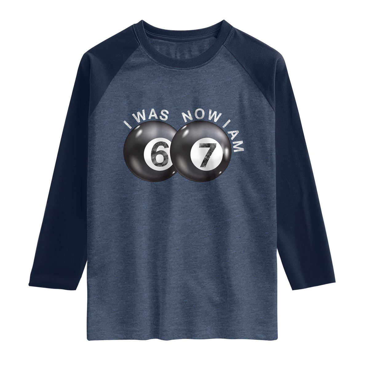 I Was 6 Now I'm 7 Ball Raglan Shirt Funny 67 Six Seven Meme