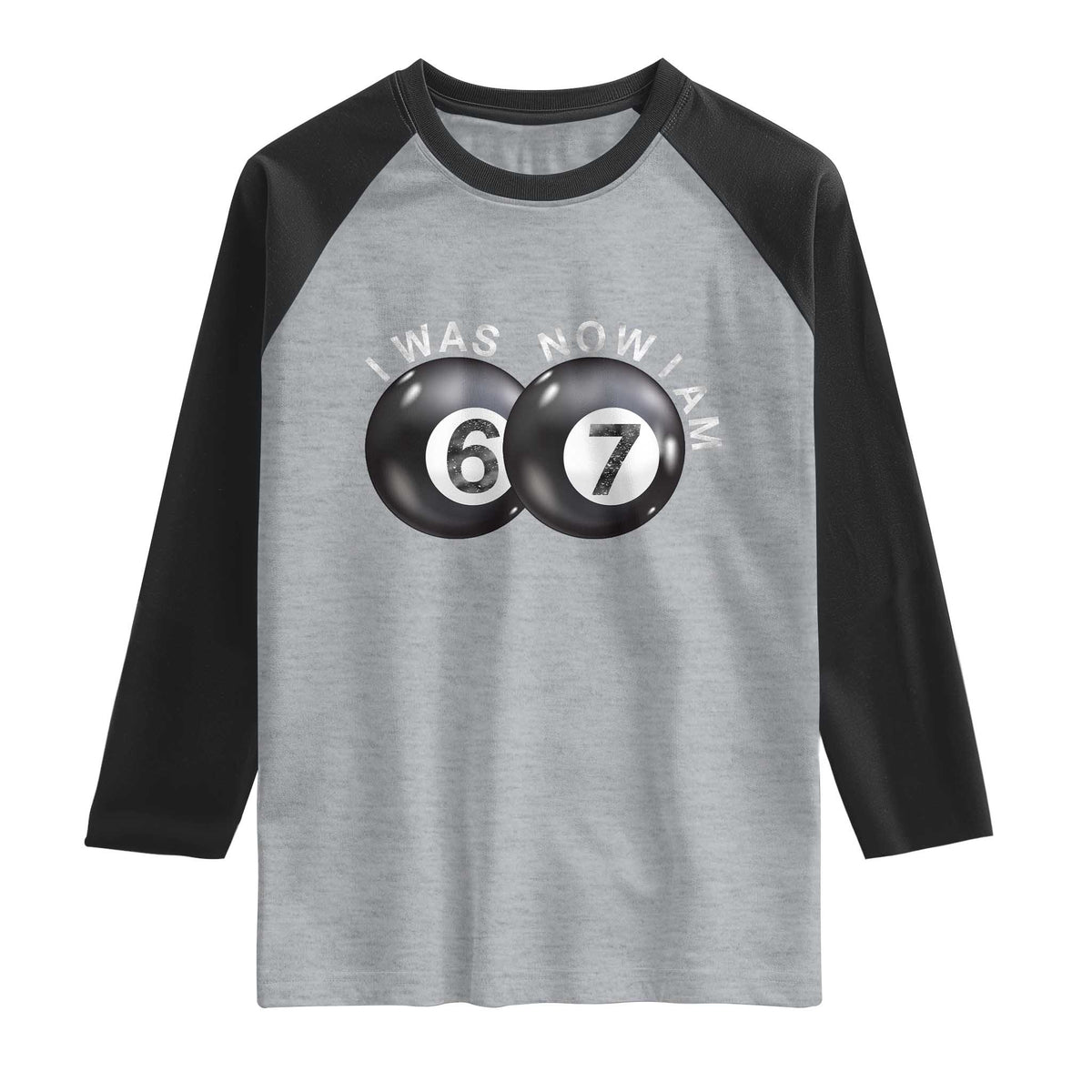 I Was 6 Now I'm 7 Ball Raglan Shirt Funny 67 Six Seven Meme