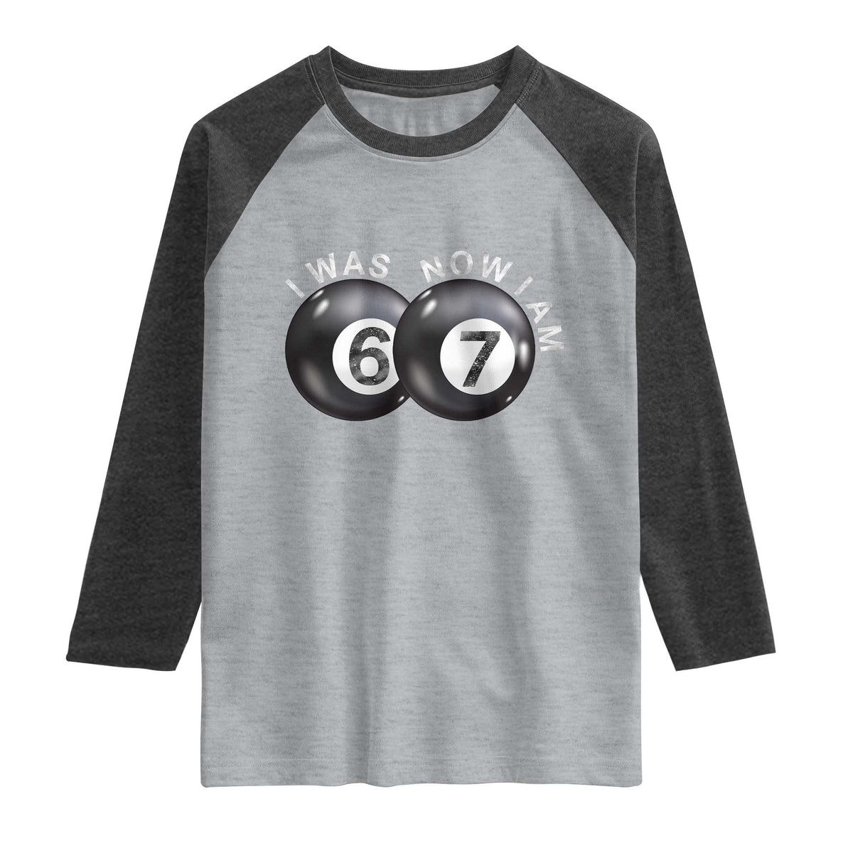 I Was 6 Now I'm 7 Ball Raglan Shirt Funny 67 Six Seven Meme