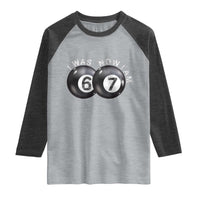 I Was 6 Now I'm 7 Ball Raglan Shirt Funny 67 Six Seven Meme