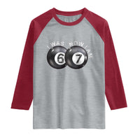 I Was 6 Now I'm 7 Ball Raglan Shirt Funny 67 Six Seven Meme
