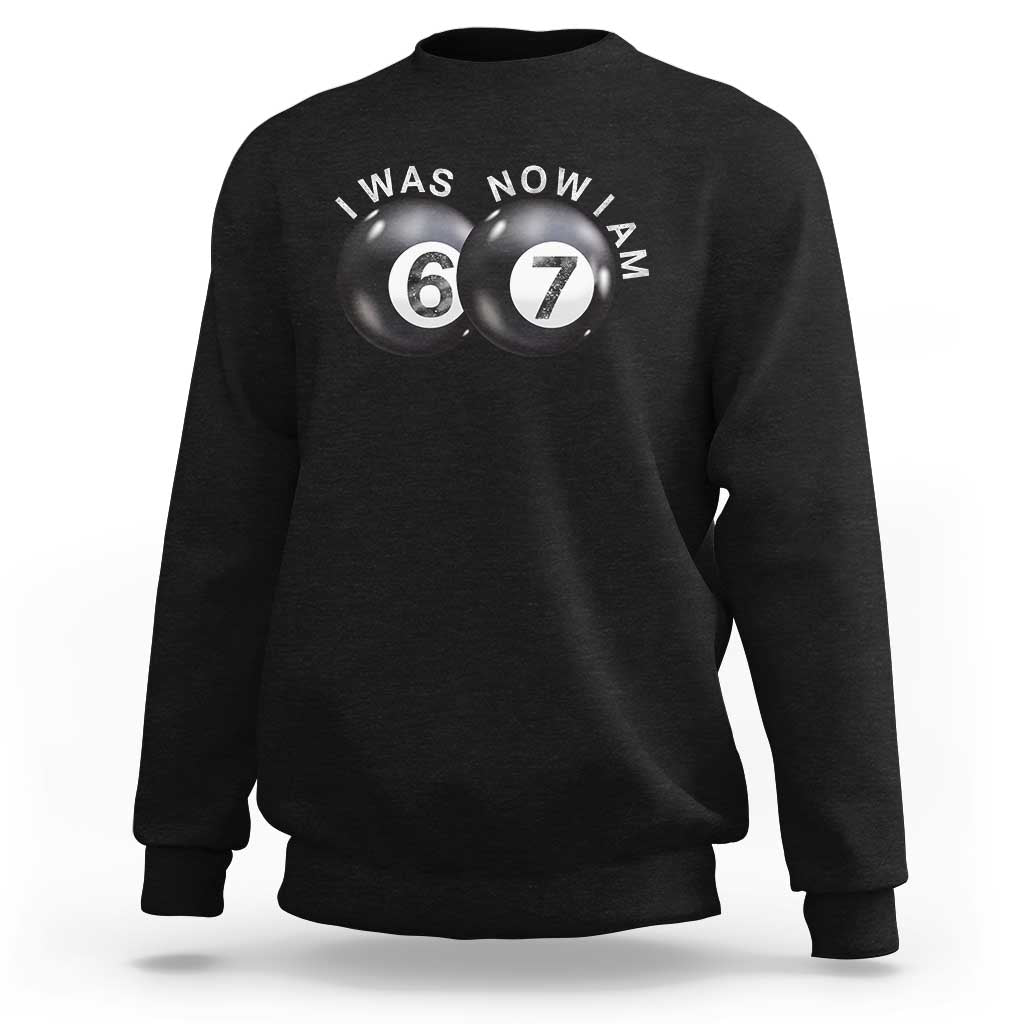 I Was 6 Now I'm 7 Ball Sweatshirt Funny 67 Six Seven Meme