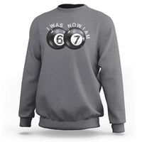 I Was 6 Now I'm 7 Ball Sweatshirt Funny 67 Six Seven Meme