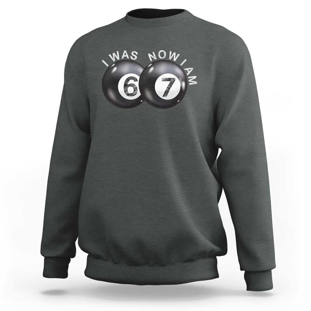I Was 6 Now I'm 7 Ball Sweatshirt Funny 67 Six Seven Meme