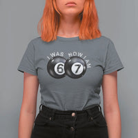 I Was 6 Now I'm 7 Ball T Shirt For Women Funny 67 Six Seven Meme