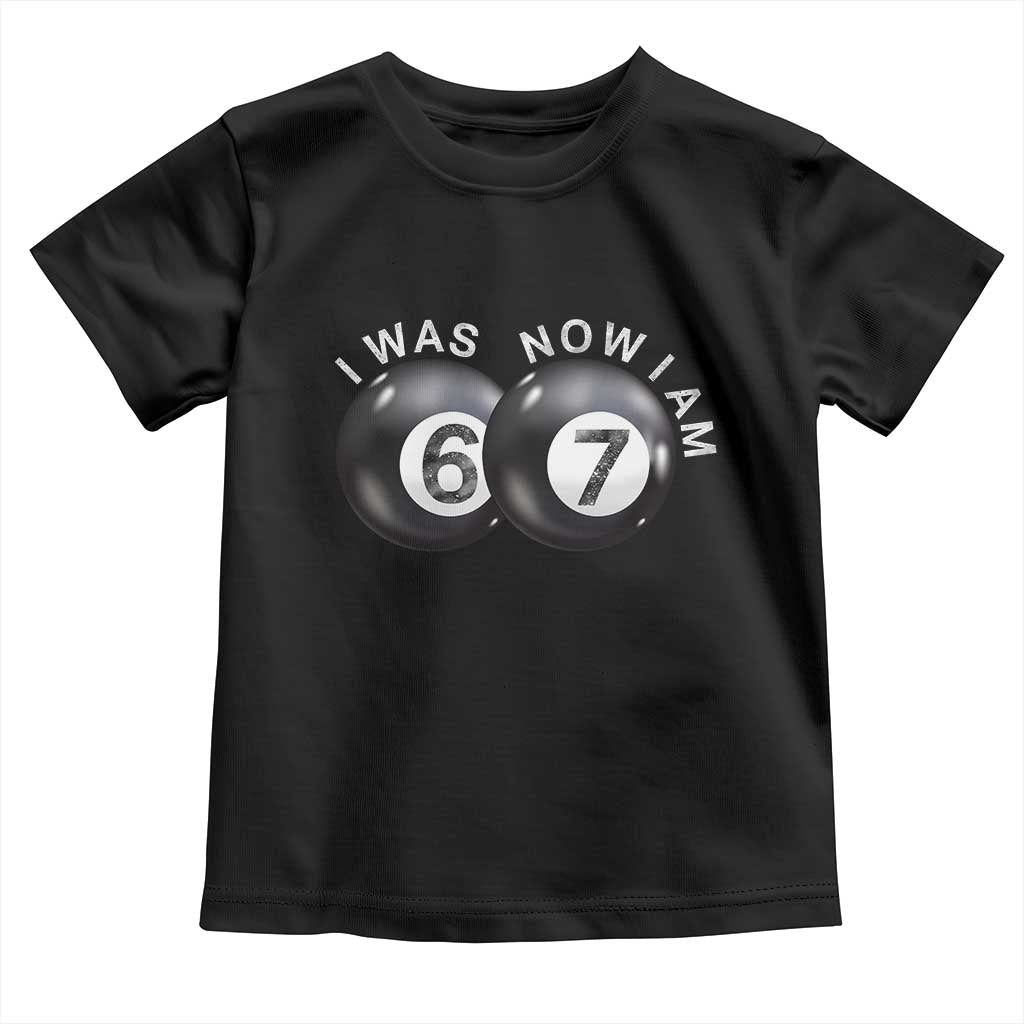 I Was 6 Now I'm 7 Ball Toddler T Shirt Funny 67 Six Seven Meme