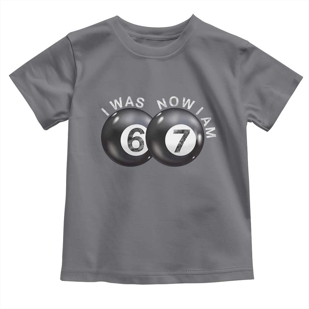 I Was 6 Now I'm 7 Ball Toddler T Shirt Funny 67 Six Seven Meme