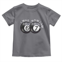 I Was 6 Now I'm 7 Ball Toddler T Shirt Funny 67 Six Seven Meme
