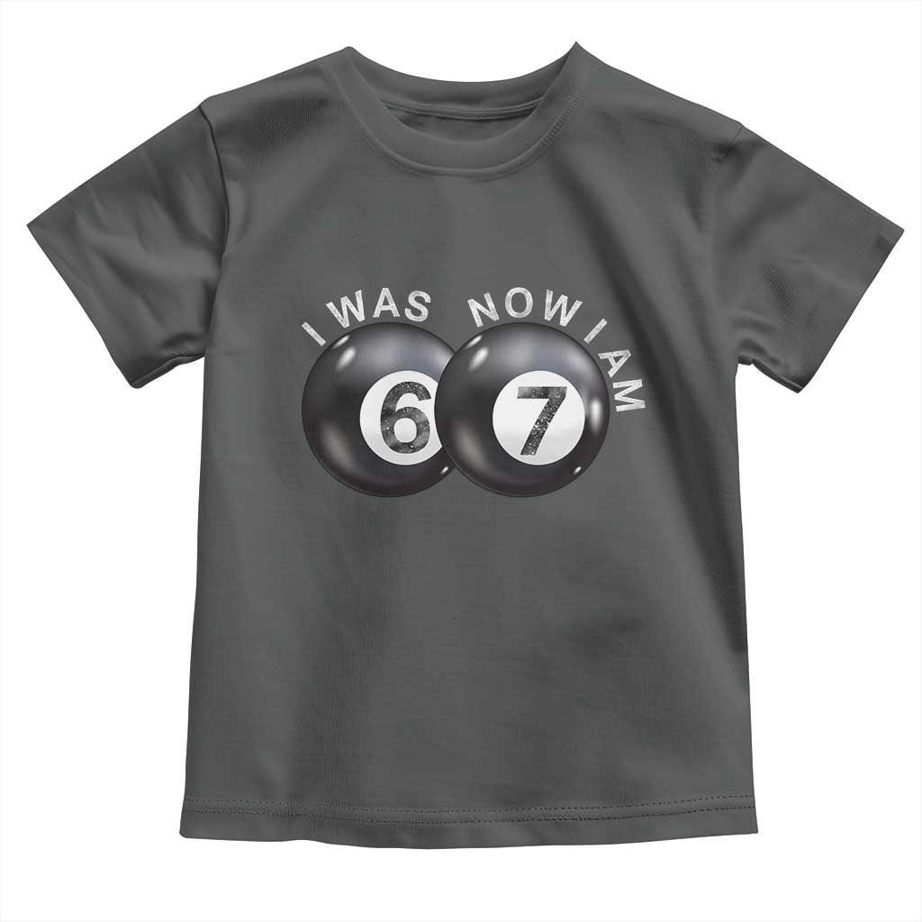 I Was 6 Now I'm 7 Ball Toddler T Shirt Funny 67 Six Seven Meme