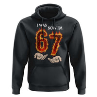 I Was 6 Now I'm 7 Birthday Hoodie Funny Six Seven Meme 67 Flame