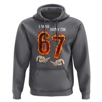 I Was 6 Now I'm 7 Birthday Hoodie Funny Six Seven Meme 67 Flame