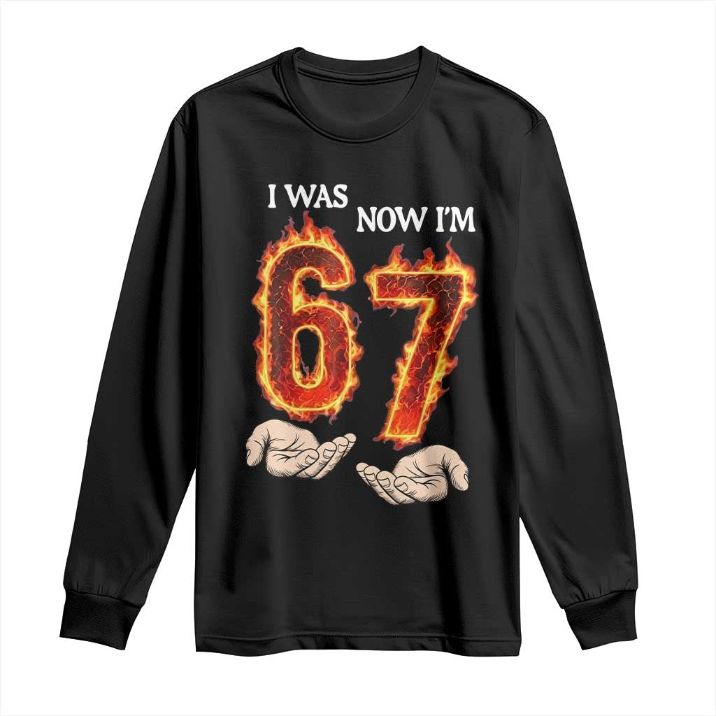 I Was 6 Now I'm 7 Birthday Long Sleeve Shirt Funny Six Seven Meme 67 Flame