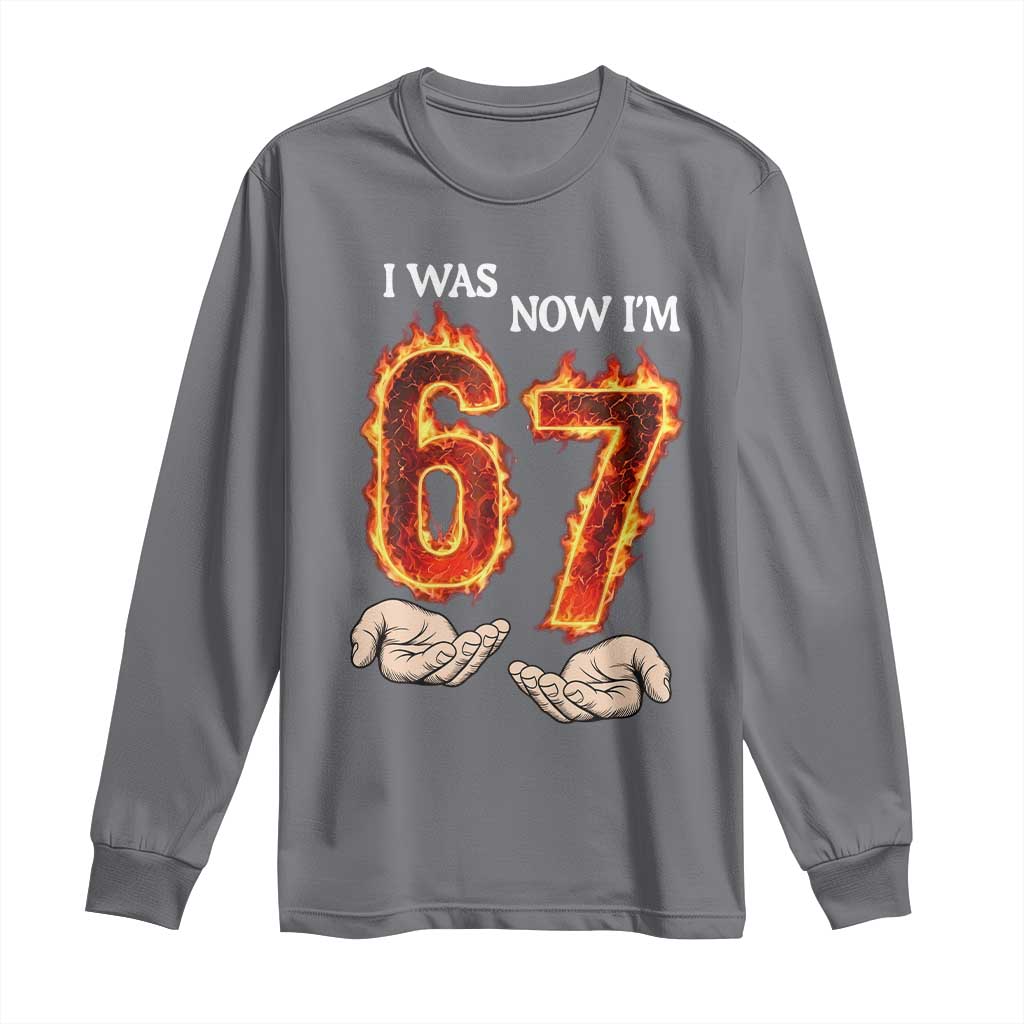 I Was 6 Now I'm 7 Birthday Long Sleeve Shirt Funny Six Seven Meme 67 Flame