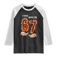 I Was 6 Now I'm 7 Birthday Raglan Shirt Funny Six Seven Meme 67 Flame