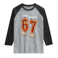 I Was 6 Now I'm 7 Birthday Raglan Shirt Funny Six Seven Meme 67 Flame