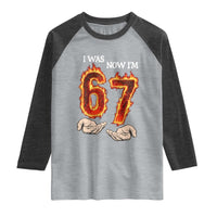 I Was 6 Now I'm 7 Birthday Raglan Shirt Funny Six Seven Meme 67 Flame