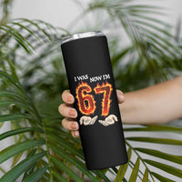 I Was 6 Now I'm 7 Birthday Skinny Tumbler Funny Six Seven Meme 67 Flame