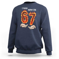 I Was 6 Now I'm 7 Birthday Sweatshirt Funny Six Seven Meme 67 Flame