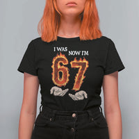 I Was 6 Now I'm 7 Birthday T Shirt For Women Funny Six Seven Meme 67 Flame