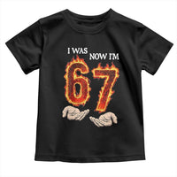 I Was 6 Now I'm 7 Birthday Toddler T Shirt Funny Six Seven Meme 67 Flame