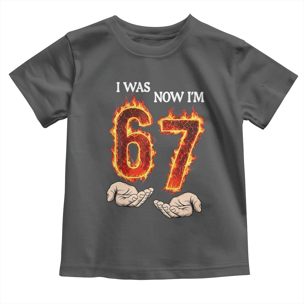 I Was 6 Now I'm 7 Birthday Toddler T Shirt Funny Six Seven Meme 67 Flame